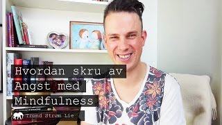 Hvordan bli kvitt angst med mindfulness
