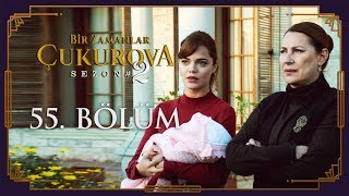 Bir Zamanlar Çukurova 55. Bölüm