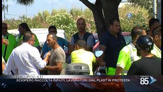 13 Luglio 2019   Gallipoli Le   Sciopero raccolta rifiuti  Lavoratori Gial Plast in protesta