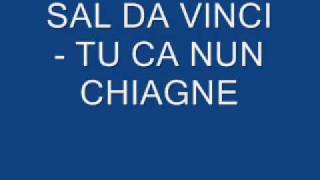 Tu ca nun chiagne - Sal da Vinci