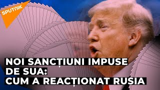 Noi sancțiuni impuse de SUA: Cum a reacționat Rusia