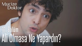 Ali olmasa ne yapardın? - Mucize Doktor 11. Bölüm