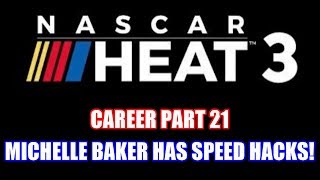 Michelle Baker Has Speed Hacks! | NASCAR Heat 3 Career Part 21