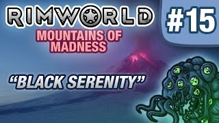 Rimworld Mountains of Madness - #15 - Black Serenity