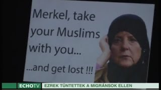 „Merkel, vidd magaddal a muszlimjaidat!” - Echo Tv