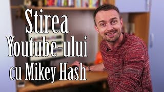 Stirea Youtube-ului cu Mikey Hash