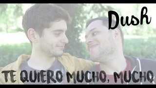 Te quiero mucho, mucho - Dush [ Rush Smith & Dani ]