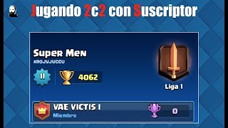 Clash Royale ? Vae Victis 2c2 con Suscriptor ? Super Men