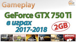 NVIDIA GeForce GTX 750 Ti 2GB: gameplay в 26 играх за 2017-2018