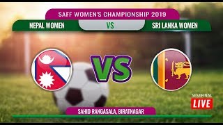 SAFF WOMEN'S CHAMPIONSHIP 2019 || NEPAL VS SRILANKA || SEMIFINAL  || LIVE