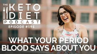 What Your Period Blood Says About You | The Keto Diet Podcast Ep 195