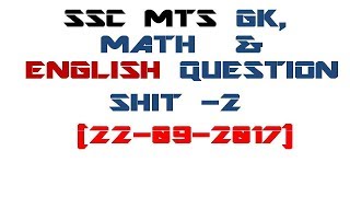 SSC MTS 2017 TIER-I || 22-09-2017 ||  Shift-2 || ENGLISH MATH & GK QUESTIONS
