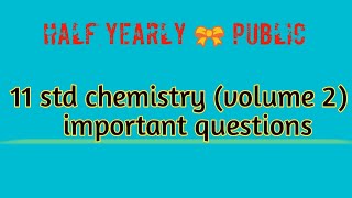 11 std chemistry (volume 2 ) important questions for half yearly and public exam