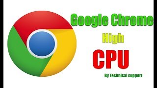 Google Chrome High Cpu Usage Fix Windows 10,8.1,8,7| By Technical support