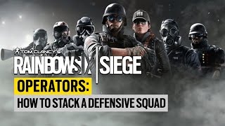 Rainbow Six Siege Operators: How to Stack a Defensive Squad