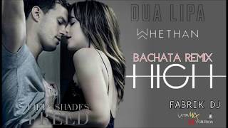 High (Fifty Shades Freed) bachata remix Fabrik DJ - Whethan & Dua Lipa