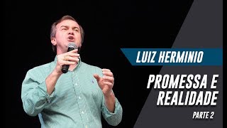 Luiz Hermínio | Promessa e Realidade "Parte 2"