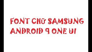 Cách cài font không ROOT cho samsung android 9 one Ui / cài font pinyn TQ cho samsung android 9