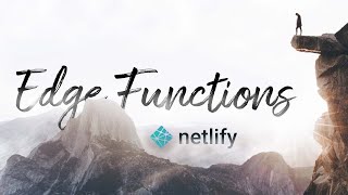 The Edge is the Future! What are Edge Functions? Exploring Netlify Edge Functions