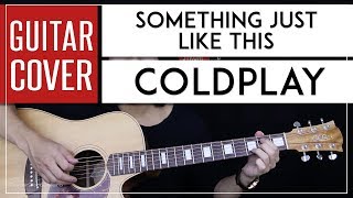 Something Just Like This Guitar Cover Acoustic - Coldplay & The Chainsmokers ? |Tabs + Chords|