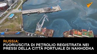 Russia: fuoriuscita di petrolio registrata nei pressi della città portuale di Nakhodka