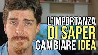 L'importanza di Saper Cambiare Idea