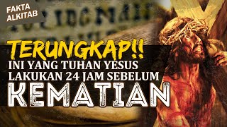 #FaktaAlkitab | 24 JAM SEBELUM KEM4TIAN-NYA, INI YANG DILAKUKAN TUHAN YESUS