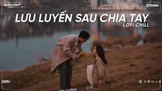 Hẹn Em Ở Lần Yêu Thứ 2 Freak D, Lưu Luyến Sau Chia Tay Lofi - Nhạc Lofi Việt Chill Tâm Trạng Buồn