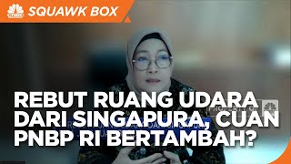 Rebut Ruang Udara Dari Singapura, Cuan PNBP Bisa Bertambah?