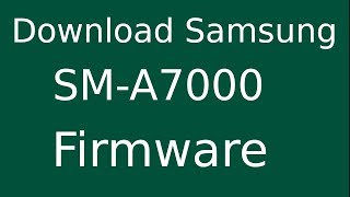 How To Download Samsung Galaxy A7 SM-A7000 Stock Firmware (Flash File) For Update Android Device
