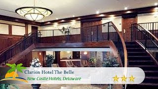 Clarion Hotel The Belle - New Castle Hotels, Delaware