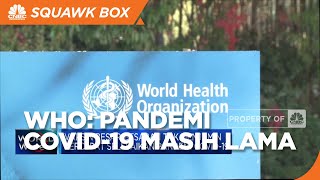 WHO: Pandemi Covid-19 Masih Lama
