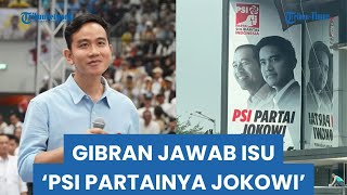 Gibran Blak-blakan Soal Isu Jokowi-lah Pemilik Partai PSI