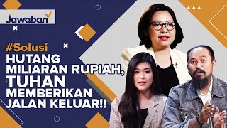 #Solusi | Memiliki Hutang Miliaran Rupiah, Tuhan Memberikan Jalan Keluar