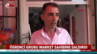 Öğrenci Grubu Market Sahibine Saldırdı!