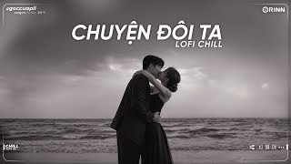 Nhạc Tâm Trạng Buồn Chill Cho Người Mang Tâm Sự - Những Bản Lofi Buồn Nhẹ Nhàng Hay Nhất 2023 ~ P55