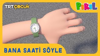PIRIL | BANA SAATİ SÖYLE | TRT ÇOCUK