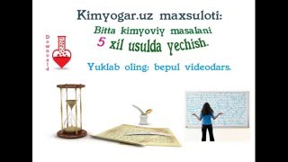 Bitta kimyoviy masalani 5 xil usulda yechish