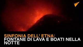Sinfonia dell' Etna: fontane di lava e boati nella notte