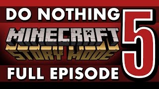 FULL EPISODE: Do Nothing in Minecraft: Story Mode (Episode 5)