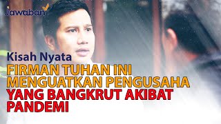 FIRMAN TUHAN YANG MENGUATKAN DARI PENGUSAHA YANG BANGKRUT KARENA PANDEMI | #KisahNyata