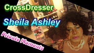 CrossDresser Sheila Ashley- Private Moments