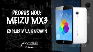 28. Meizu MX3, exclusiv la Darwin - review (Română)