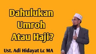 Yang mana yang Didahulukan Umroh atau Haji Dulu? - Ustadz Adi Hidayat Lc MA