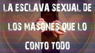 LA ESCLAVA SEXUAL DE LOS MASONES QUE LO CONTÓ TODO