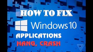 How to fix application hang, crash...on windows 10 | 4Fun4You