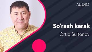 Ortiq Sultonov - So'rash kerak