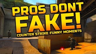 PROS DON'T FAKE - CSGO Funny Moments