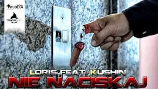 Loris - Nie naciskaj (feat. Kushin)