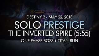 Destiny 2 - Solo Prestige Nightfall: The Inverted Spire (One Phase Boss / 5:55 Clear) - May 22, 2018